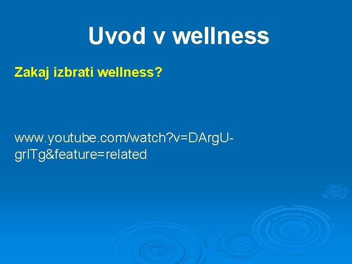 Uvod v wellness Zakaj izbrati wellness? www. youtube. com/watch? v=DArg. Ugrl. Tg&feature=related 