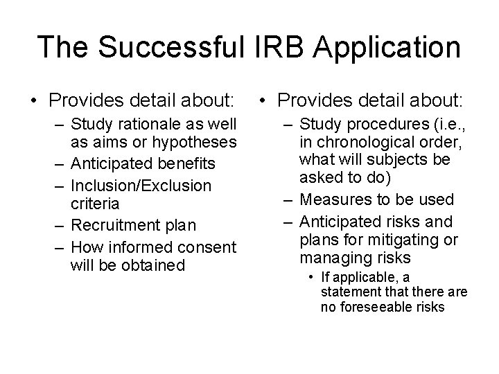 The Successful IRB Application • Provides detail about: – Study rationale as well as