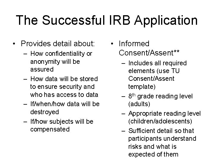 The Successful IRB Application • Provides detail about: – How confidentiality or anonymity will