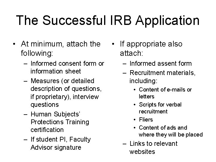 The Successful IRB Application • At minimum, attach the following: – Informed consent form