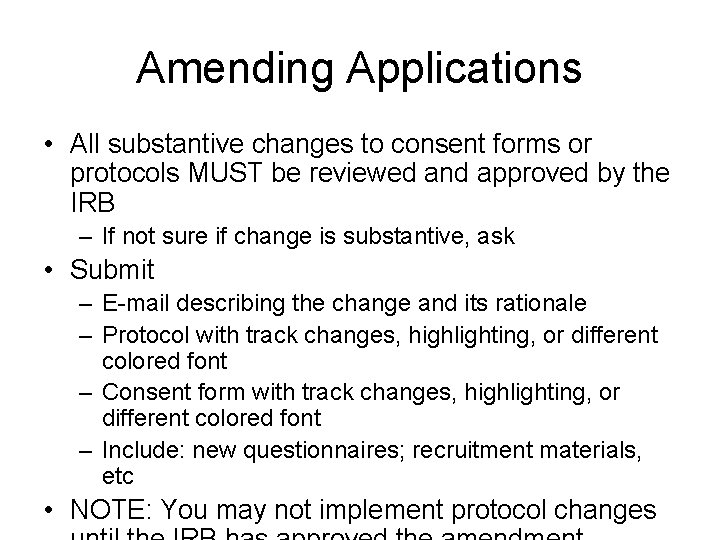 Amending Applications • All substantive changes to consent forms or protocols MUST be reviewed