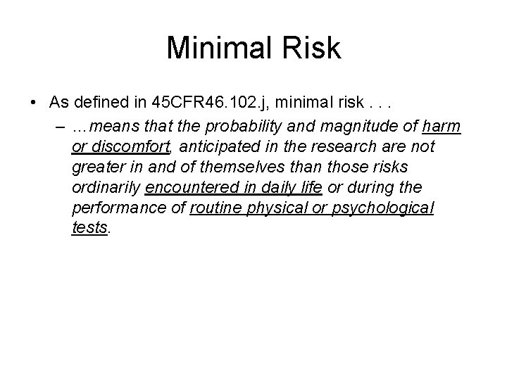 Minimal Risk • As defined in 45 CFR 46. 102. j, minimal risk. .