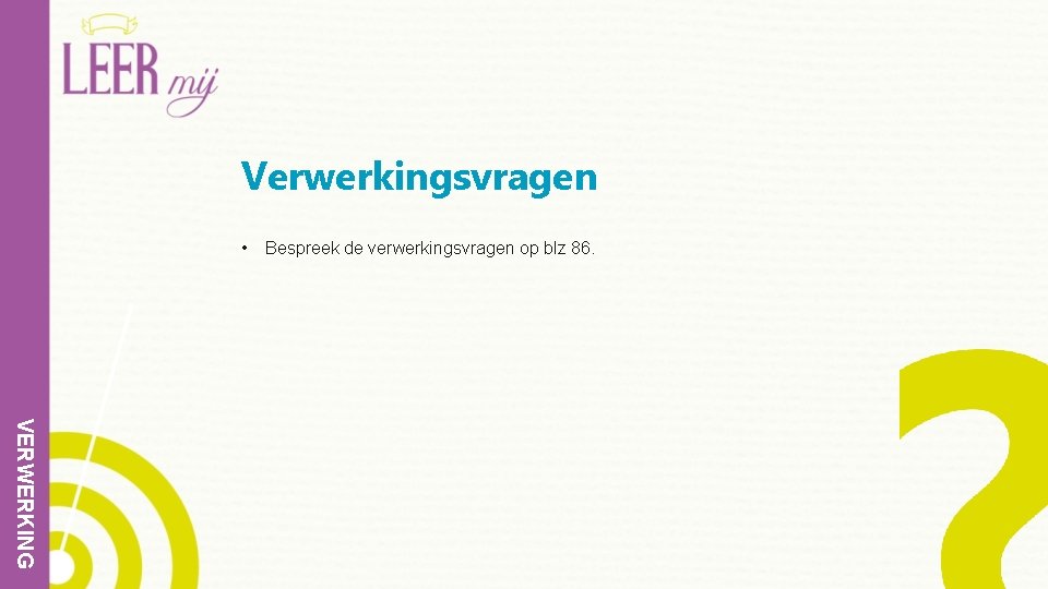 Verwerkingsvragen • Bespreek de verwerkingsvragen op blz 86. VERWERKING 