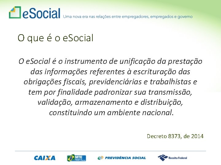 O que é o e. Social O e. Social é o instrumento de unificação