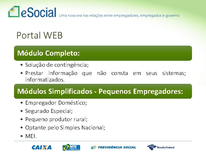 Portal WEB Módulo Completo: • Solução de contingência; • Prestar informação que não consta