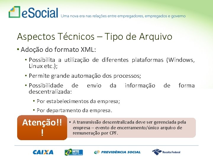 Aspectos Técnicos – Tipo de Arquivo • Adoção do formato XML: • Possibilita a