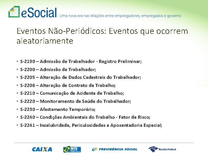 Eventos Não-Periódicos: Eventos que ocorrem aleatoriamente • • • S-2190 – Admissão de Trabalhador