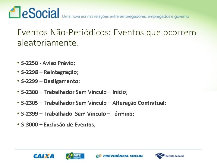 Eventos Não-Periódicos: Eventos que ocorrem aleatoriamente. • S-2250 - Aviso Prévio; • S-2298 –