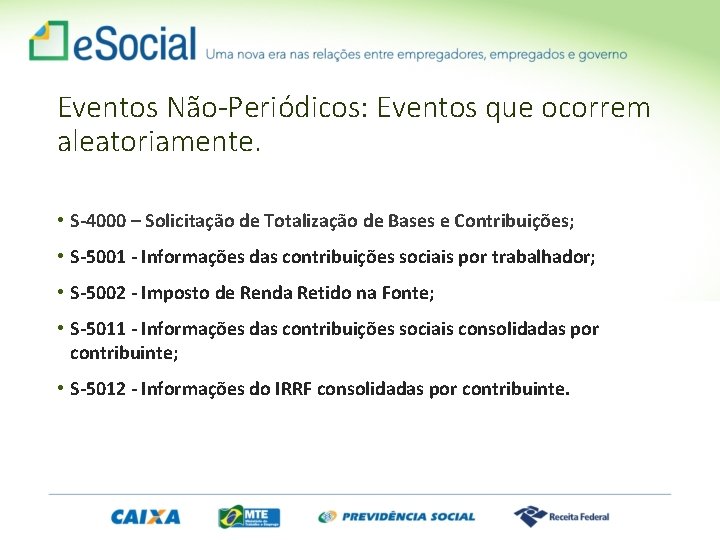 Eventos Não-Periódicos: Eventos que ocorrem aleatoriamente. • S-4000 – Solicitação de Totalização de Bases