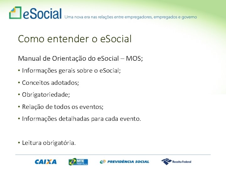 Como entender o e. Social Manual de Orientação do e. Social – MOS; •