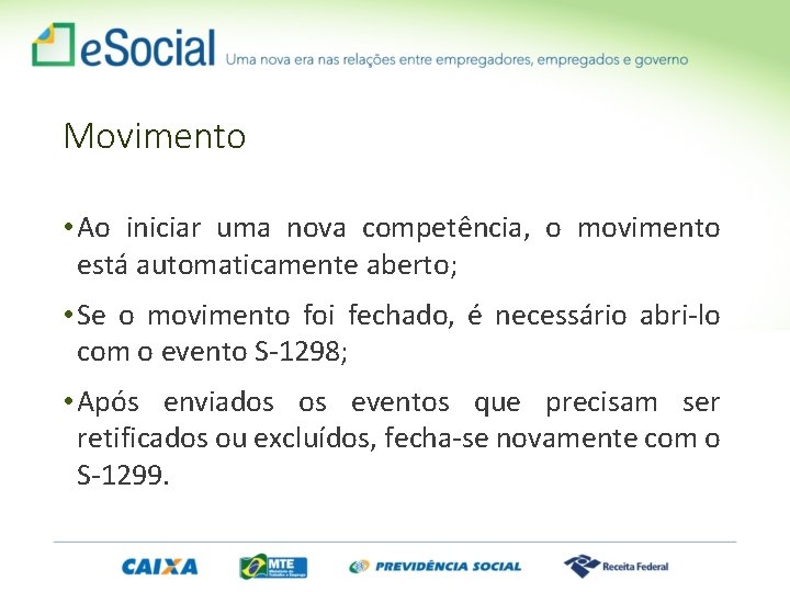 Movimento • Ao iniciar uma nova competência, o movimento está automaticamente aberto; • Se