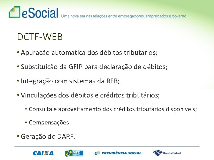 DCTF-WEB • Apuração automática dos débitos tributários; • Substituição da GFIP para declaração de