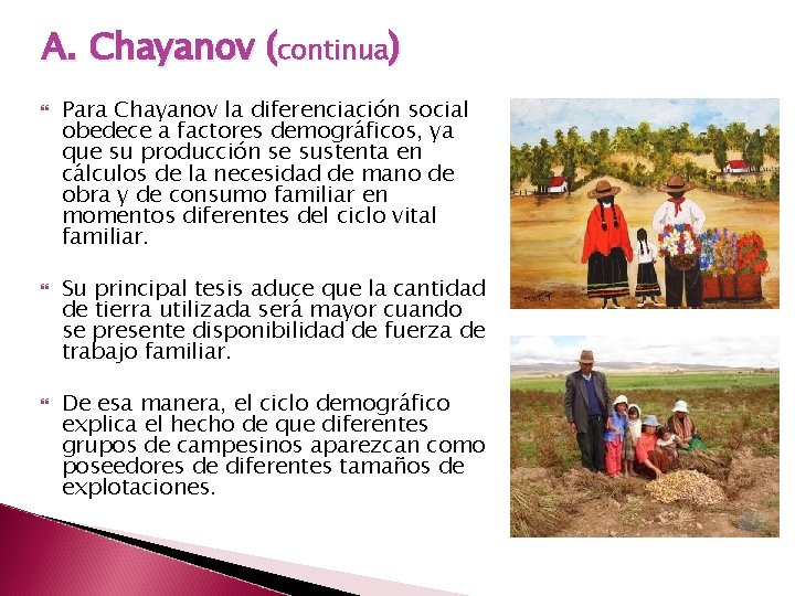 A. Chayanov (continua) Para Chayanov la diferenciación social obedece a factores demográficos, ya que