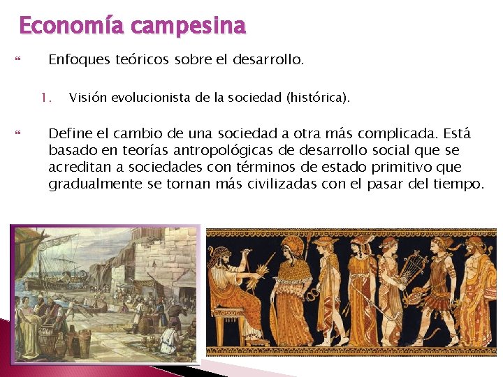 Economía campesina Enfoques teóricos sobre el desarrollo. 1. Visión evolucionista de la sociedad (histórica).