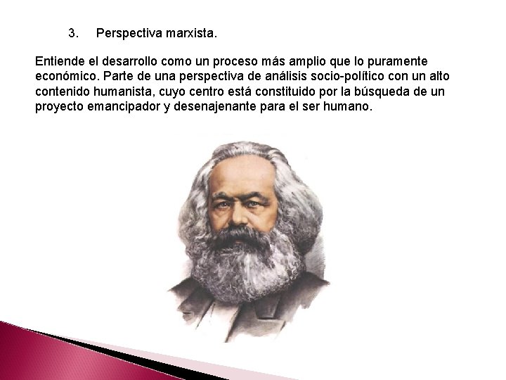 3. Perspectiva marxista. Entiende el desarrollo como un proceso más amplio que lo puramente