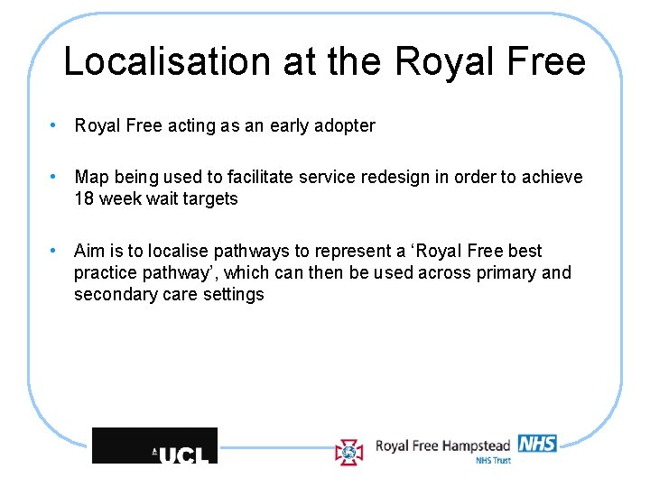 Localisation at the Royal Free • Royal Free acting as an early adopter •