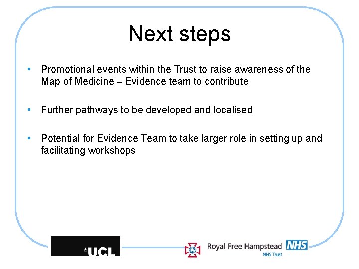 Next steps • Promotional events within the Trust to raise awareness of the Map