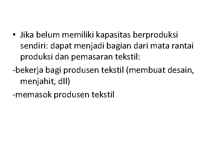  • Jika belum memiliki kapasitas berproduksi sendiri: dapat menjadi bagian dari mata rantai