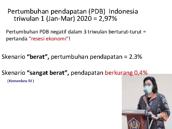 Pertumbuhan pendapatan (PDB) Indonesia triwulan 1 (Jan-Mar) 2020 = 2, 97% Pertumbuhan PDB negatif
