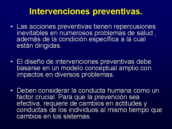 Intervenciones preventivas. • Las acciones preventivas tienen repercusiones inevitables en numerosos problemas de salud