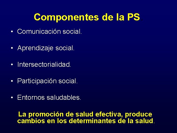 Componentes de la PS. • Comunicación social. • Aprendizaje social. • Intersectorialidad. • Participación