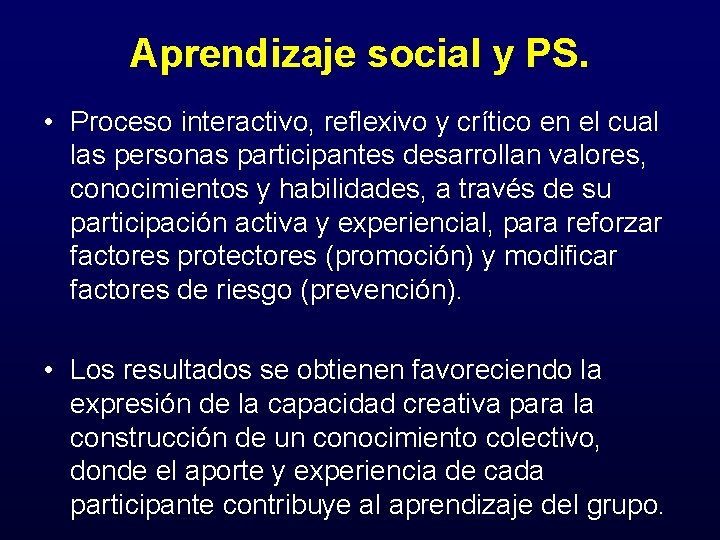 Aprendizaje social y PS. • Proceso interactivo, reflexivo y crítico en el cual las