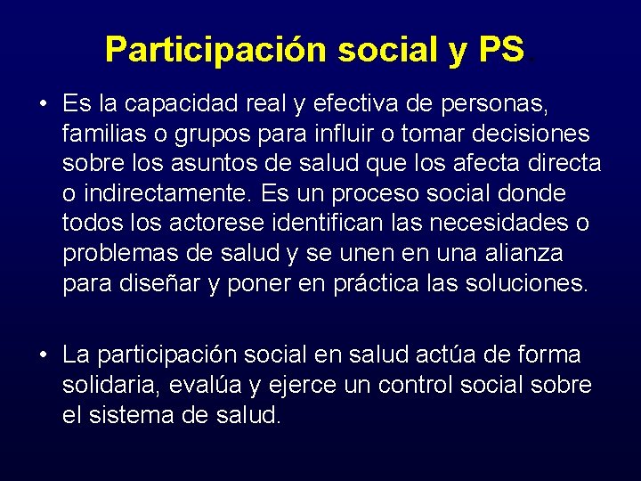 Participación social y PS. • Es la capacidad real y efectiva de personas, familias