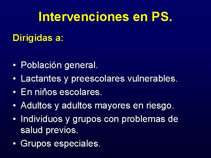 Intervenciones en PS. Dirigidas a: • • • Población general. Lactantes y preescolares vulnerables.