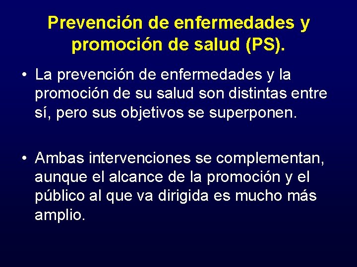 Prevención de enfermedades y promoción de salud (PS). • La prevención de enfermedades y