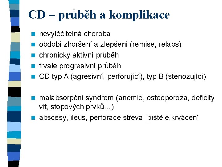 CD – průběh a komplikace n n nevyléčitelná choroba období zhoršení a zlepšení (remise,