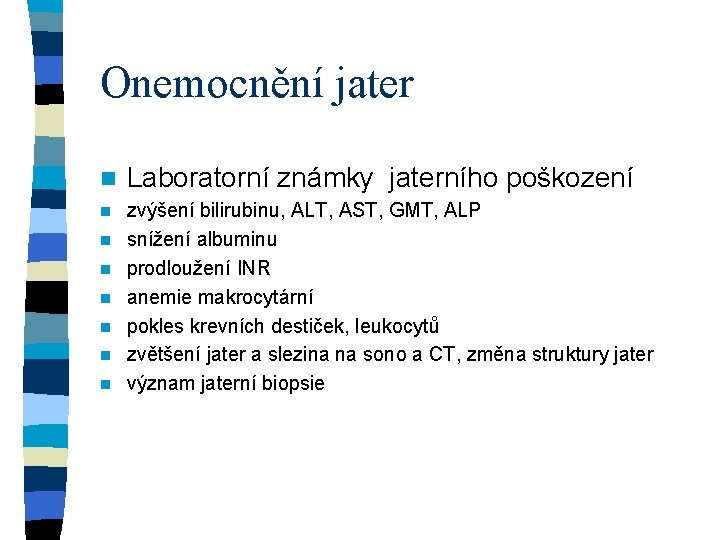 Onemocnění jater n Laboratorní známky jaterního poškození n zvýšení bilirubinu, ALT, AST, GMT, ALP