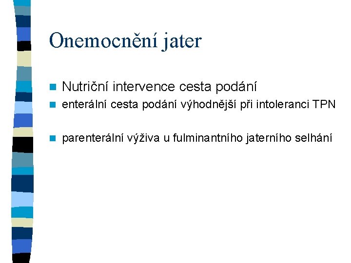 Onemocnění jater n Nutriční intervence cesta podání n enterální cesta podání výhodnější při intoleranci