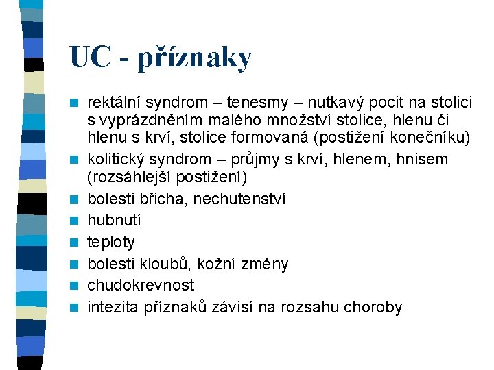 UC - příznaky n n n n rektální syndrom – tenesmy – nutkavý pocit