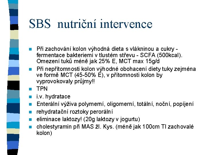 SBS nutriční intervence n n n n Při zachování kolon výhodná dieta s vlákninou