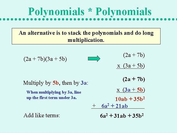 Polynomials * Polynomials An alternative is to stack the polynomials and do long multiplication.
