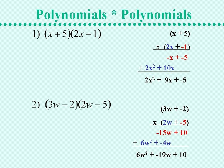 Polynomials * Polynomials (x + 5) x (2 x + -1) -x + -5
