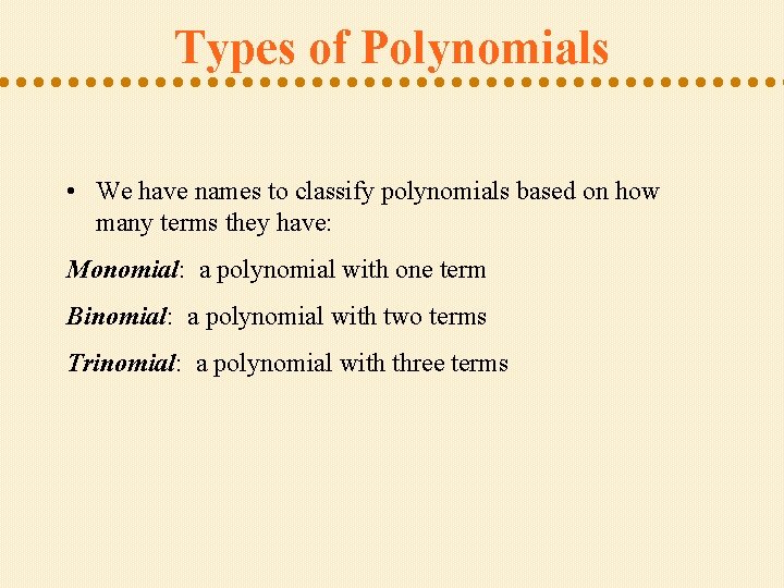 Types of Polynomials • We have names to classify polynomials based on how many