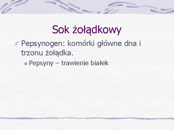 Sok żołądkowy Pepsynogen: komórki główne dna i trzonu żołądka. Pepsyny – trawienie białek 