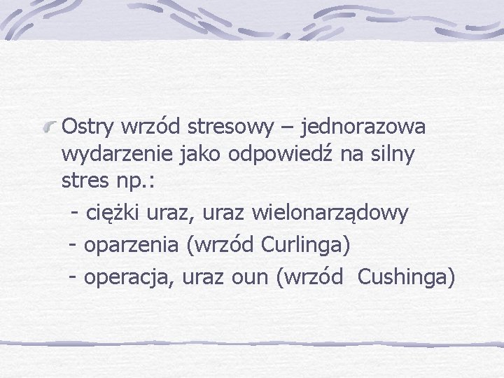 Ostry wrzód stresowy – jednorazowa wydarzenie jako odpowiedź na silny stres np. : -