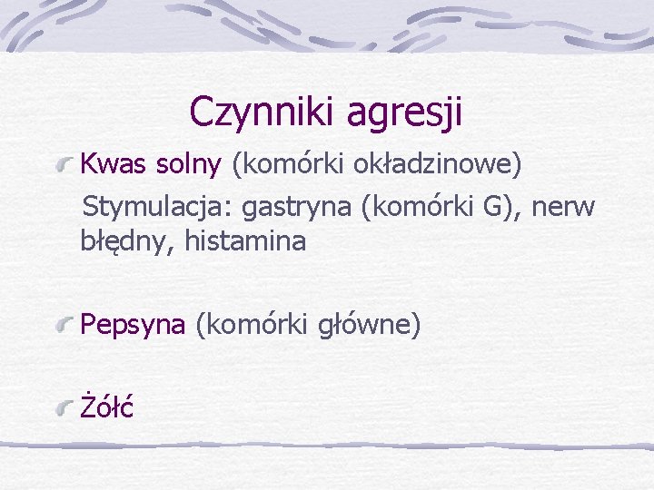 Czynniki agresji Kwas solny (komórki okładzinowe) Stymulacja: gastryna (komórki G), nerw błędny, histamina Pepsyna