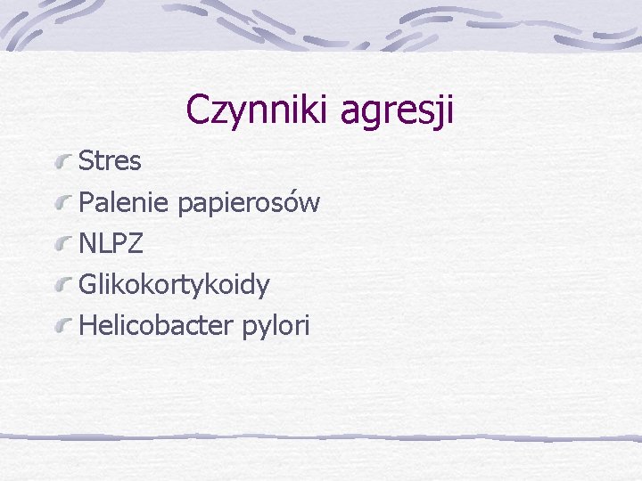 Czynniki agresji Stres Palenie papierosów NLPZ Glikokortykoidy Helicobacter pylori 