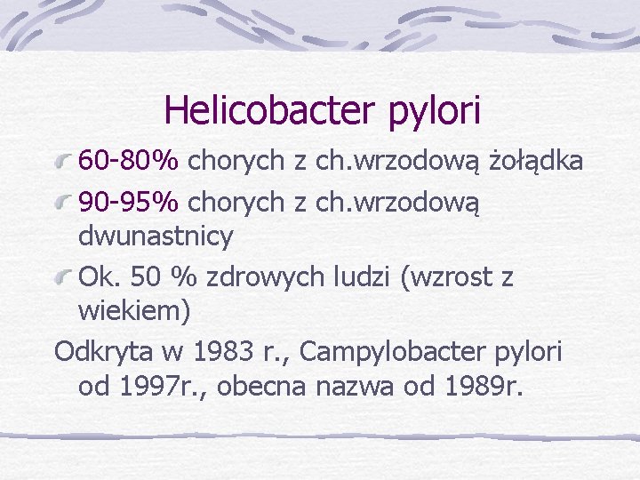 Helicobacter pylori 60 -80% chorych z ch. wrzodową żołądka 90 -95% chorych z ch.