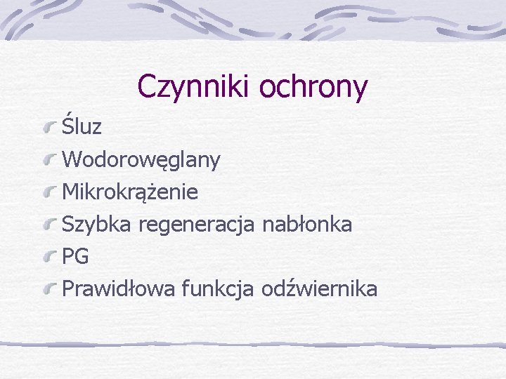 Czynniki ochrony Śluz Wodorowęglany Mikrokrążenie Szybka regeneracja nabłonka PG Prawidłowa funkcja odźwiernika 