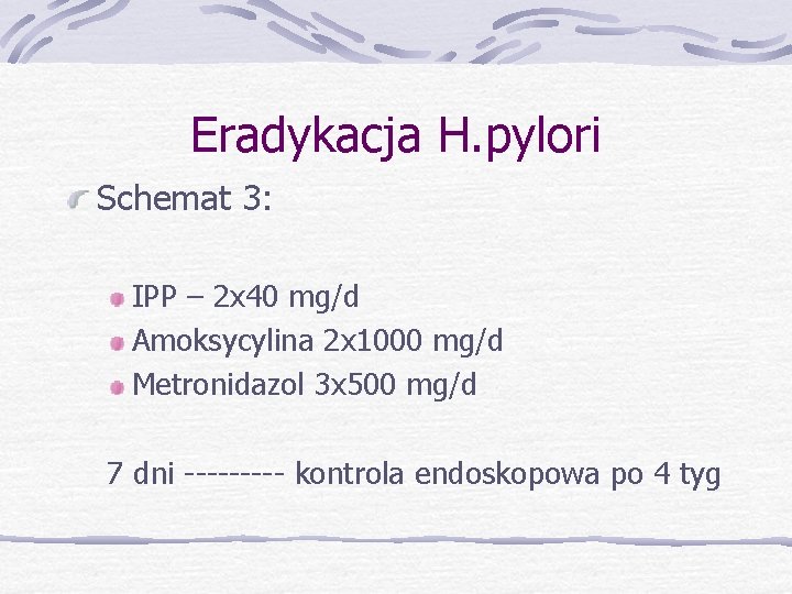 Eradykacja H. pylori Schemat 3: IPP – 2 x 40 mg/d Amoksycylina 2 x