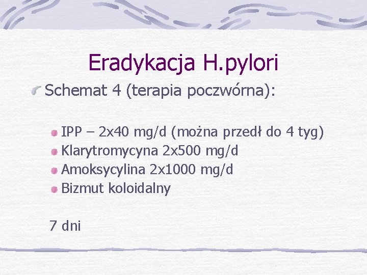 Eradykacja H. pylori Schemat 4 (terapia poczwórna): IPP – 2 x 40 mg/d (można