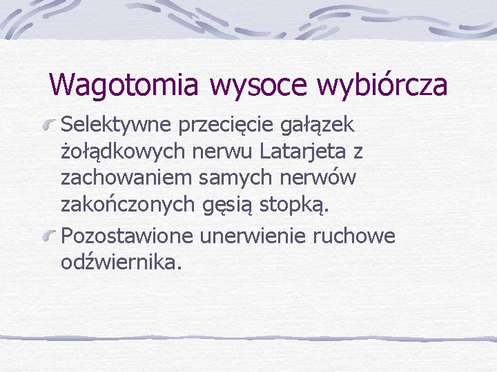 Wagotomia wysoce wybiórcza Selektywne przecięcie gałązek żołądkowych nerwu Latarjeta z zachowaniem samych nerwów zakończonych