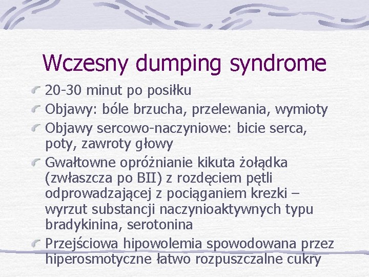 Wczesny dumping syndrome 20 -30 minut po posiłku Objawy: bóle brzucha, przelewania, wymioty Objawy