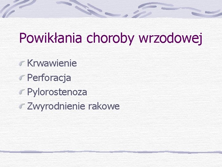 Powikłania choroby wrzodowej Krwawienie Perforacja Pylorostenoza Zwyrodnienie rakowe 