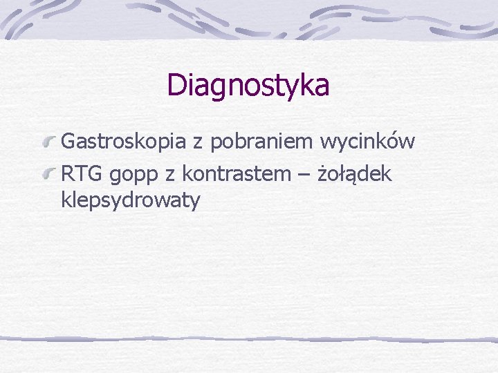 Diagnostyka Gastroskopia z pobraniem wycinków RTG gopp z kontrastem – żołądek klepsydrowaty 