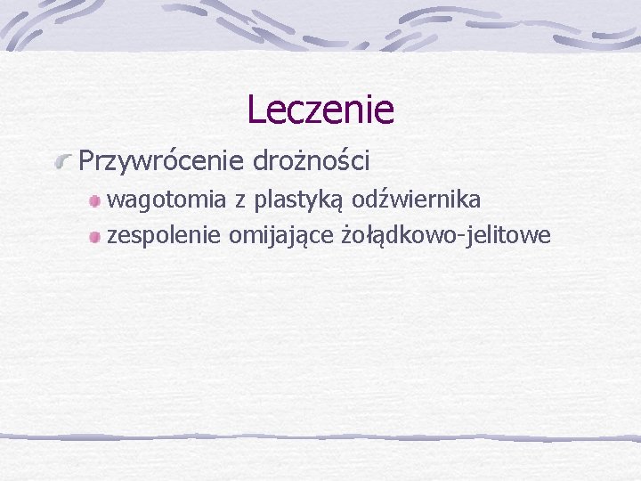 Leczenie Przywrócenie drożności wagotomia z plastyką odźwiernika zespolenie omijające żołądkowo-jelitowe 